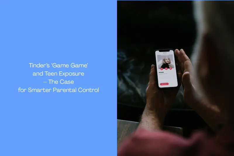 Tinder’s ‘Game Game’ and Teen Exposure – The Case for Smarter Parental Control?